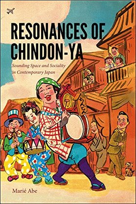 Resonances of Chindon-ya: Sounding Space and Sociality in Contemporary Japan. By Marié Abe. University of Wesleyan Press, 2018.
